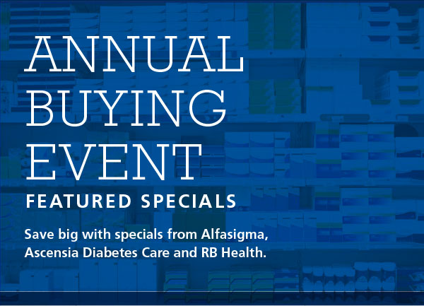 Annual buying event - featured specials. Save big with specials from Alfasigma, Ascensia Diabetes Care and RB Health.